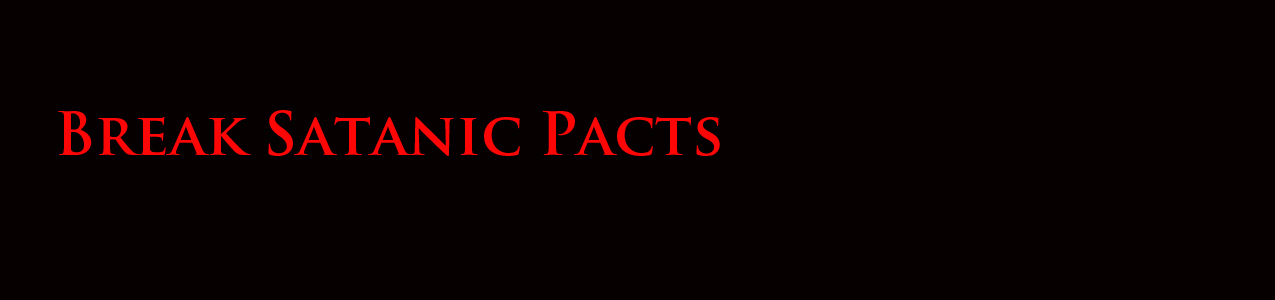 break satanic pacts